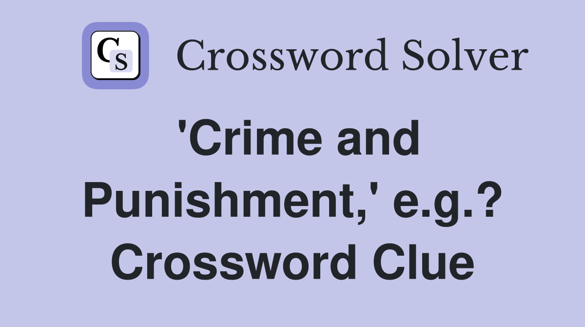 'Crime and Punishment,' e.g.? Crossword Clue