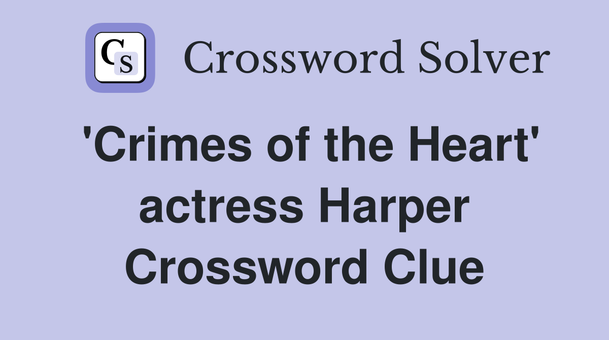 'Crimes of the Heart' actress Harper Crossword Clue
