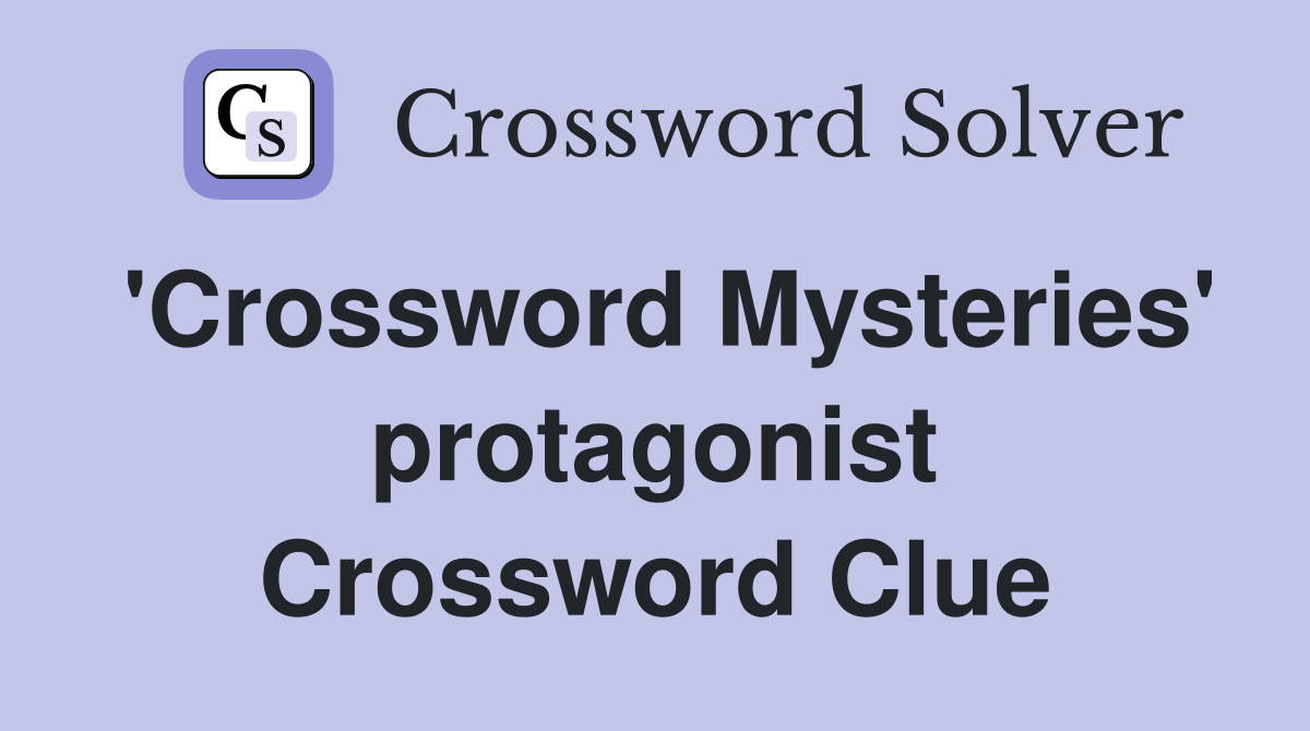 'Crossword Mysteries' protagonist Crossword Clue