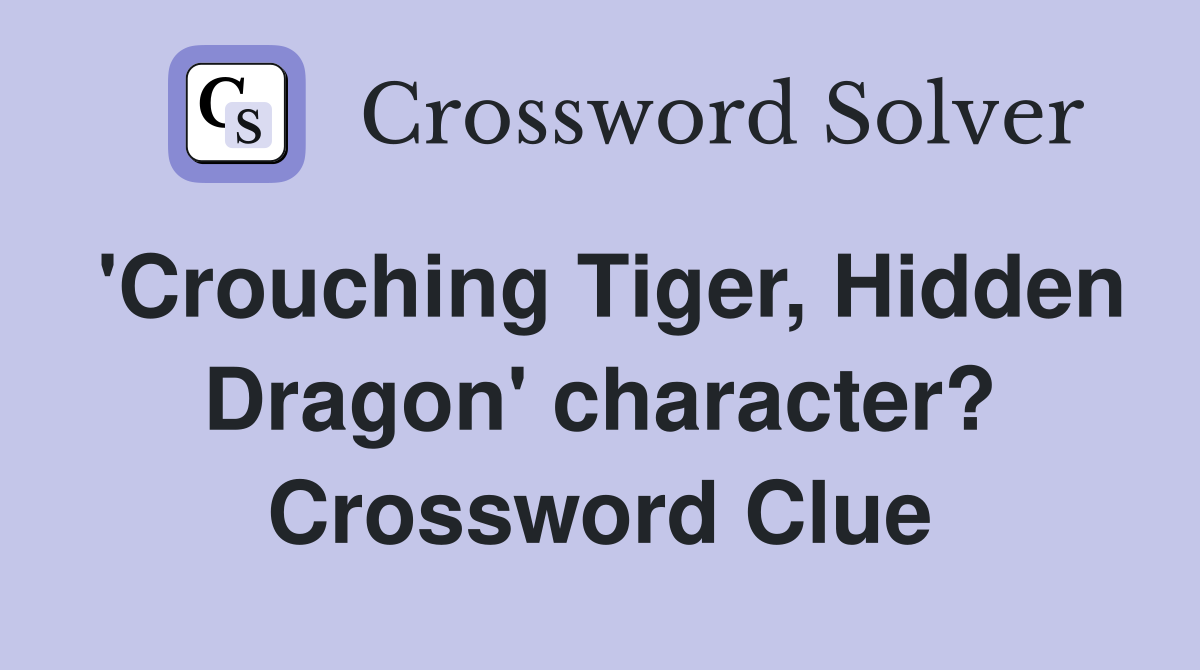 'Crouching Tiger, Hidden Dragon' character? Crossword Clue