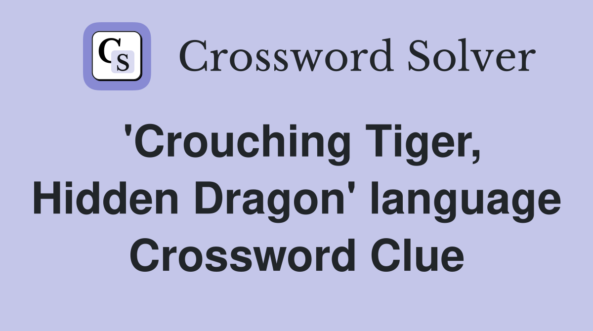 'Crouching Tiger, Hidden Dragon' language Crossword Clue
