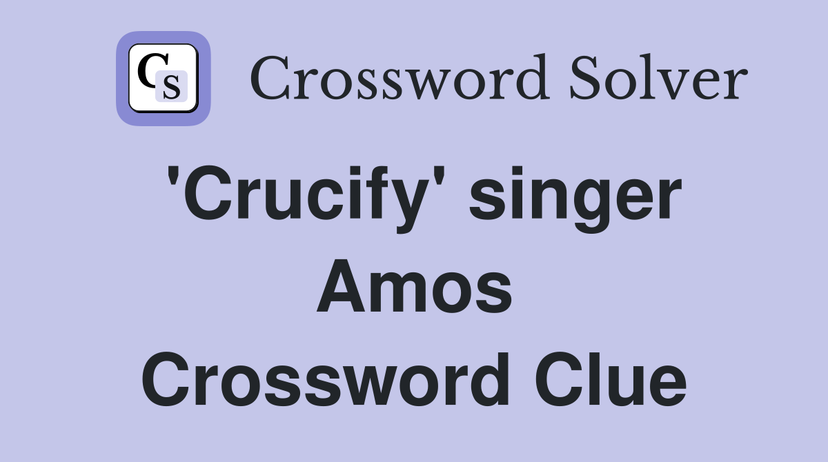 'Crucify' singer Amos Crossword Clue