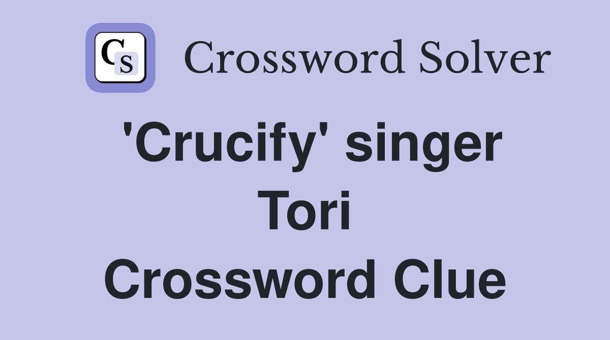 'Crucify' singer Tori Crossword Clue