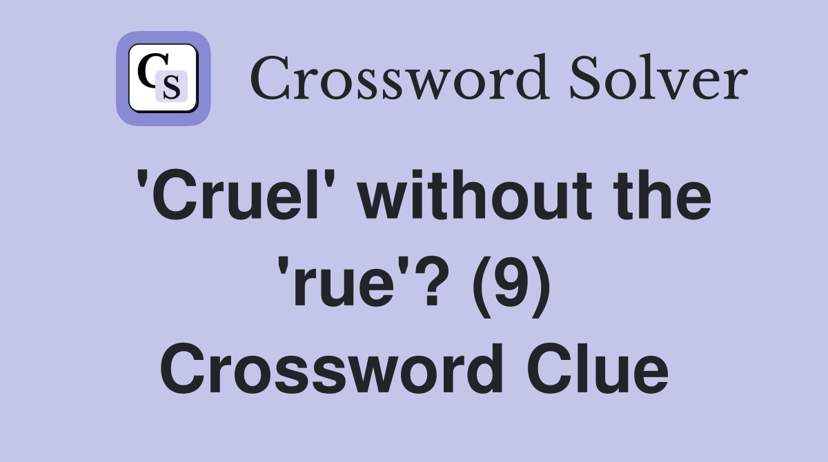 'Cruel' without the 'rue'? (9) Crossword Clue