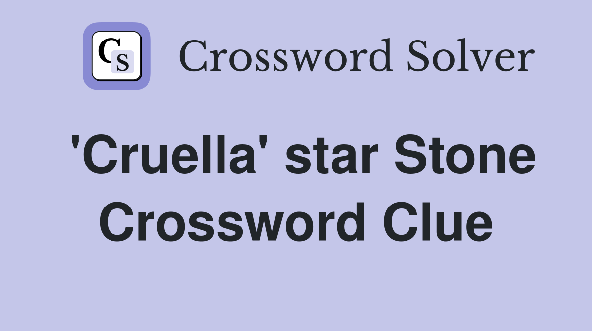 'Cruella' star Stone Crossword Clue