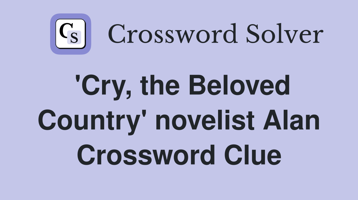 'Cry, the Beloved Country' novelist Alan Crossword Clue