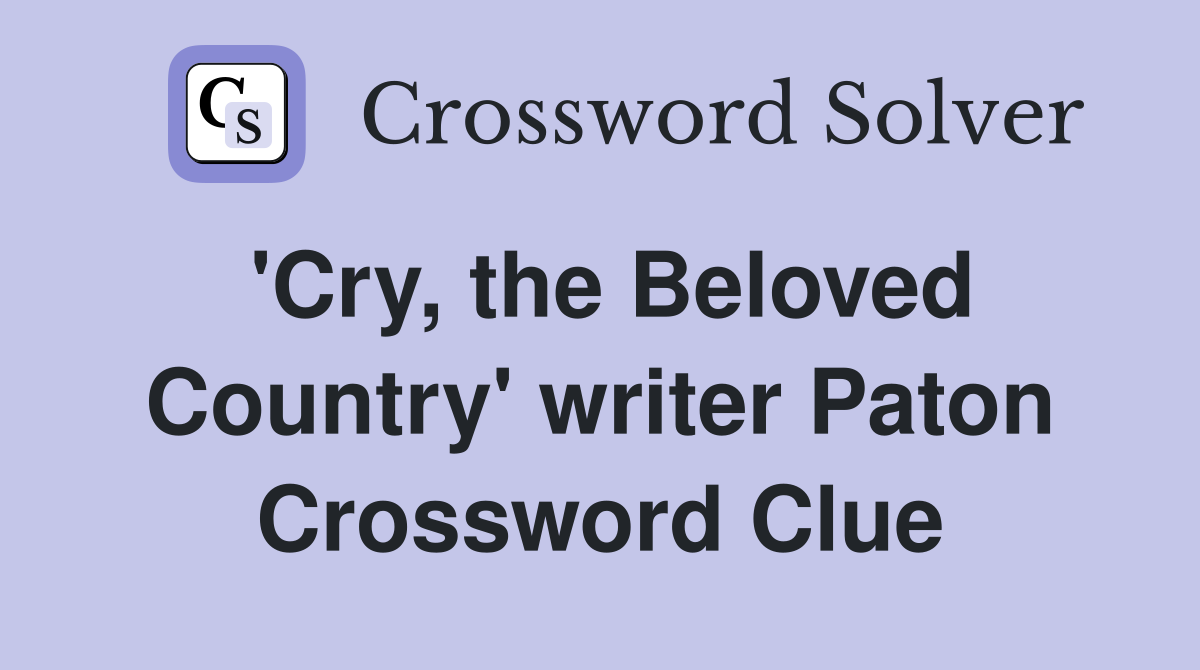 'Cry, the Beloved Country' writer Paton Crossword Clue