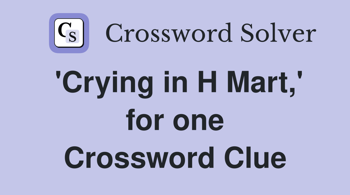 'Crying in H Mart,' for one Crossword Clue