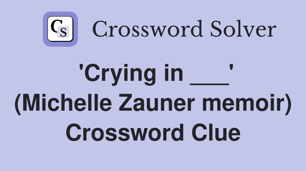 'Crying in ___' (Michelle Zauner memoir) Crossword Clue