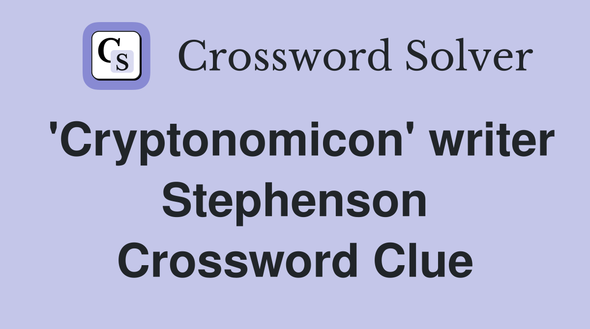 'Cryptonomicon' writer Stephenson Crossword Clue