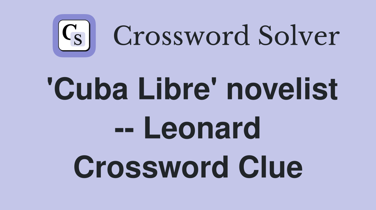 'Cuba Libre' novelist -- Leonard Crossword Clue
