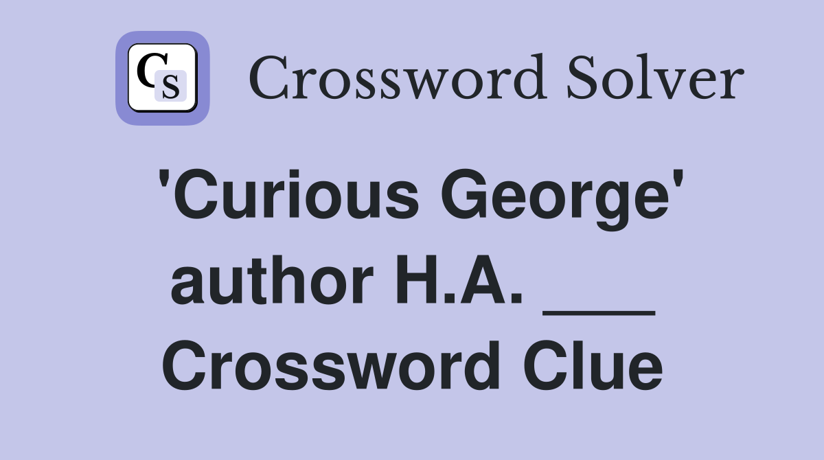 'Curious George' author H.A. ___ Crossword Clue