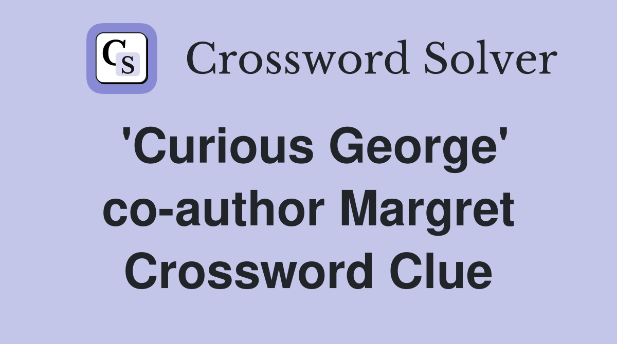 'Curious George' co-author Margret Crossword Clue