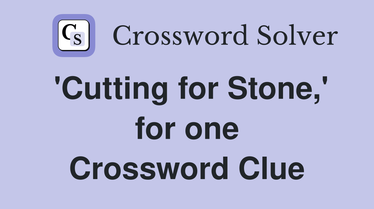 'Cutting for Stone,' for one Crossword Clue