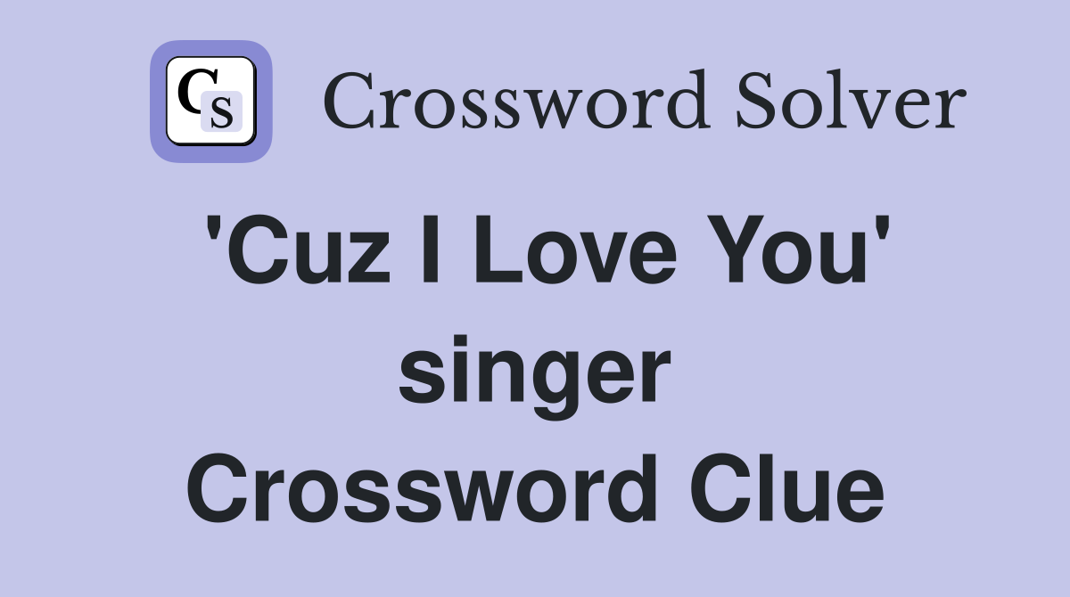 'Cuz I Love You' singer Crossword Clue