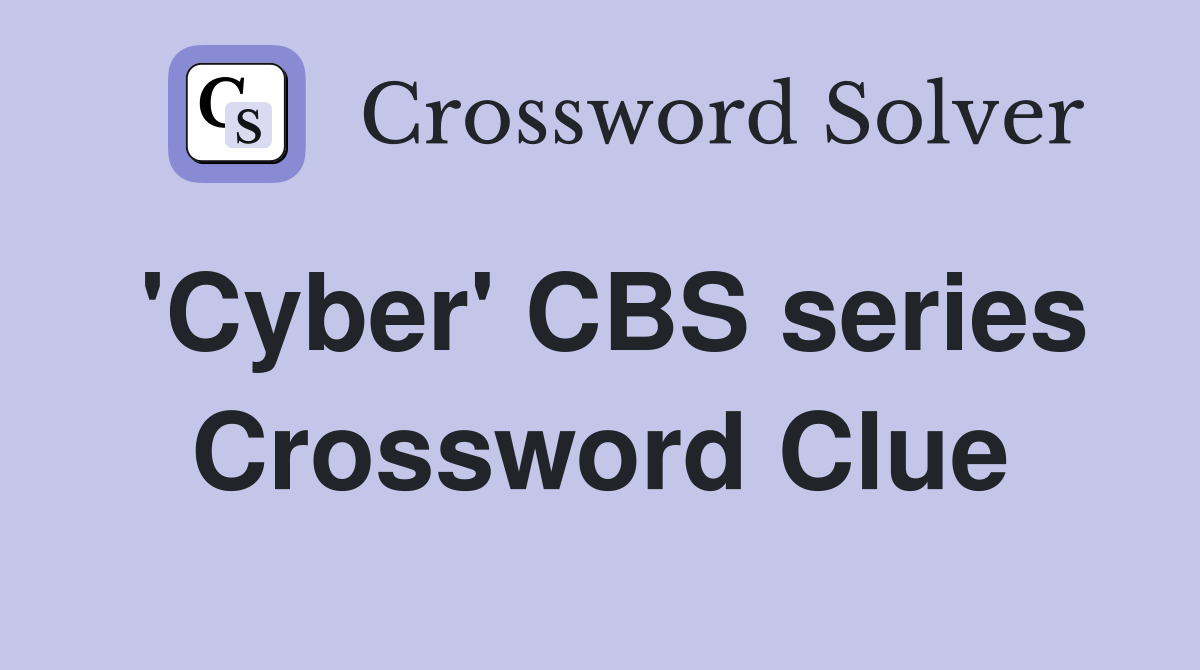'Cyber' CBS series Crossword Clue
