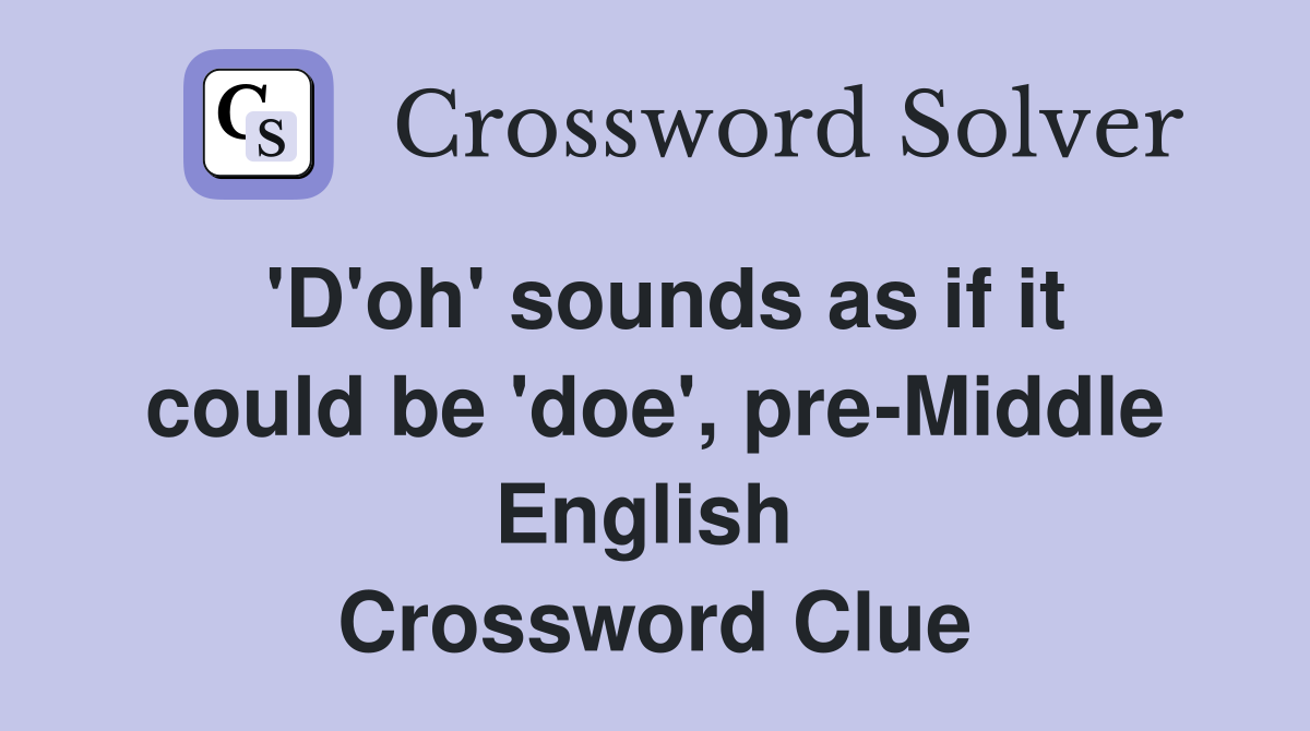 'D'oh' sounds as if it could be 'doe', pre-Middle English  Crossword Clue