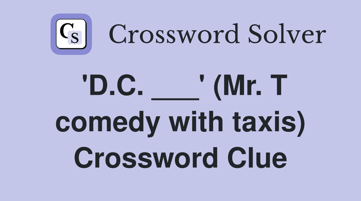 'D.C. ___' (Mr. T comedy with taxis) Crossword Clue