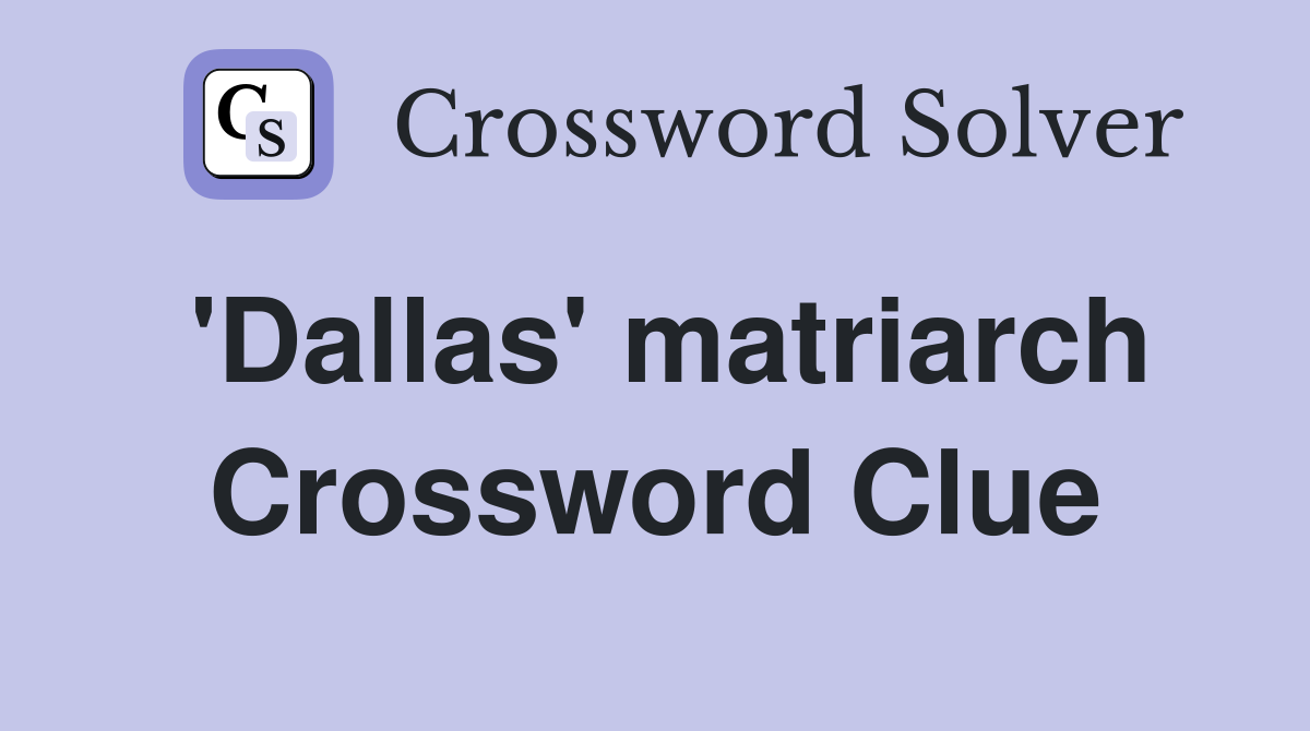 'Dallas' matriarch Crossword Clue