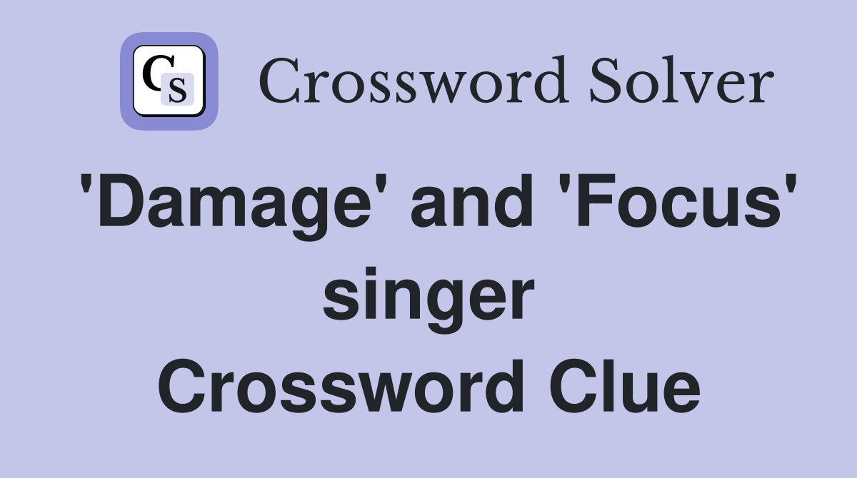 'Damage' and 'Focus' singer Crossword Clue