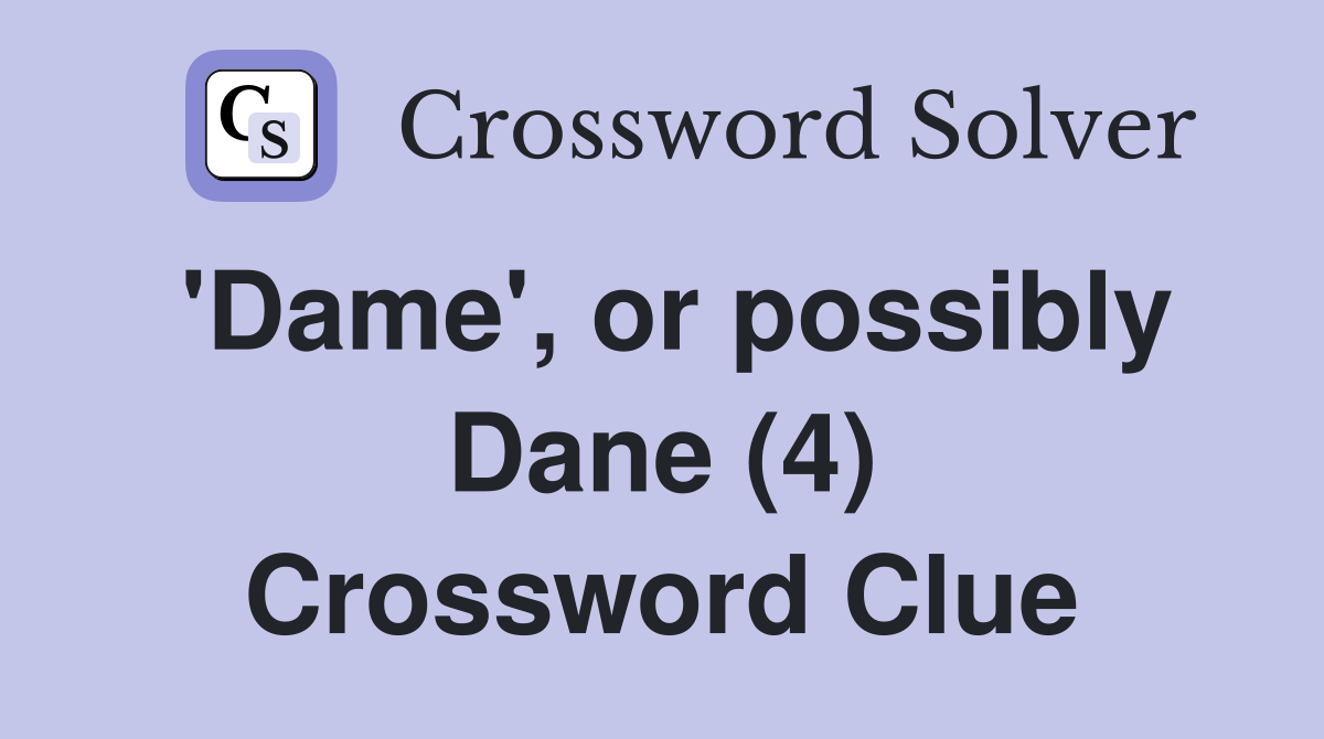 'Dame', or possibly Dane (4) Crossword Clue