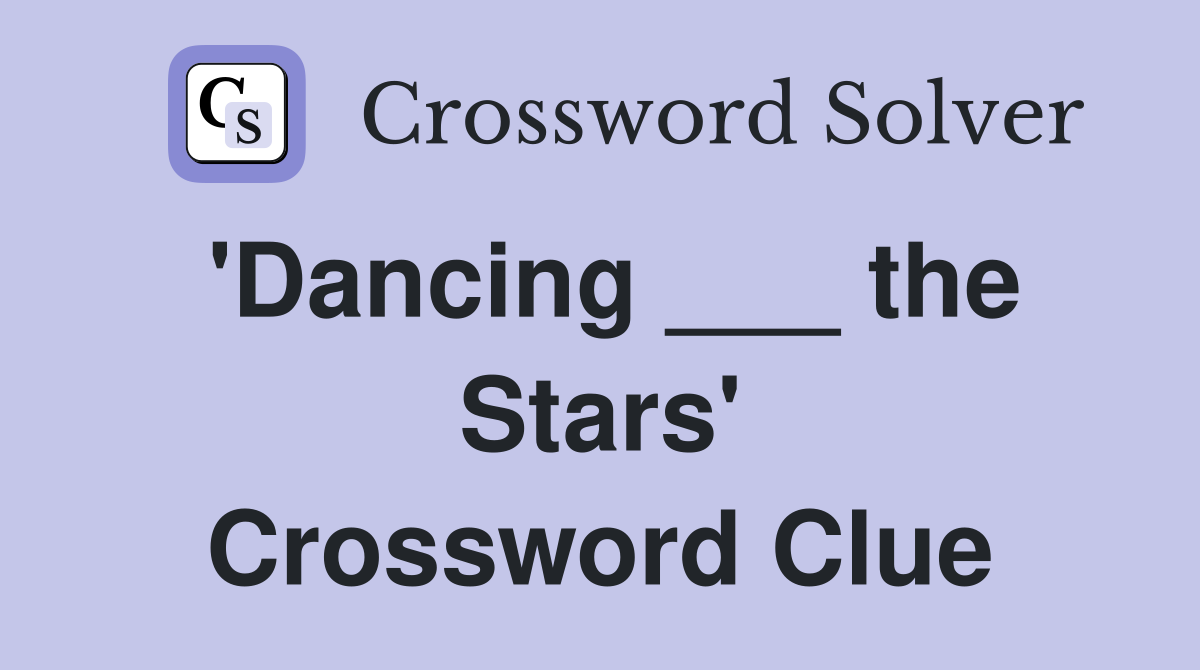 'Dancing ___ the Stars' Crossword Clue