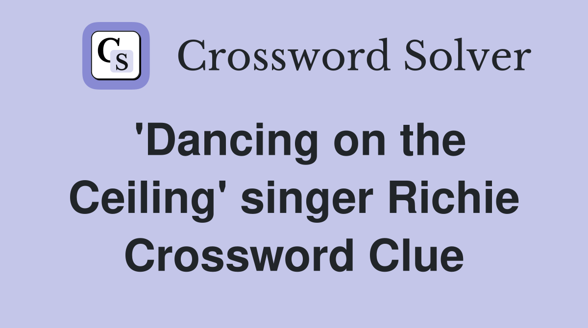'Dancing on the Ceiling' singer Richie Crossword Clue