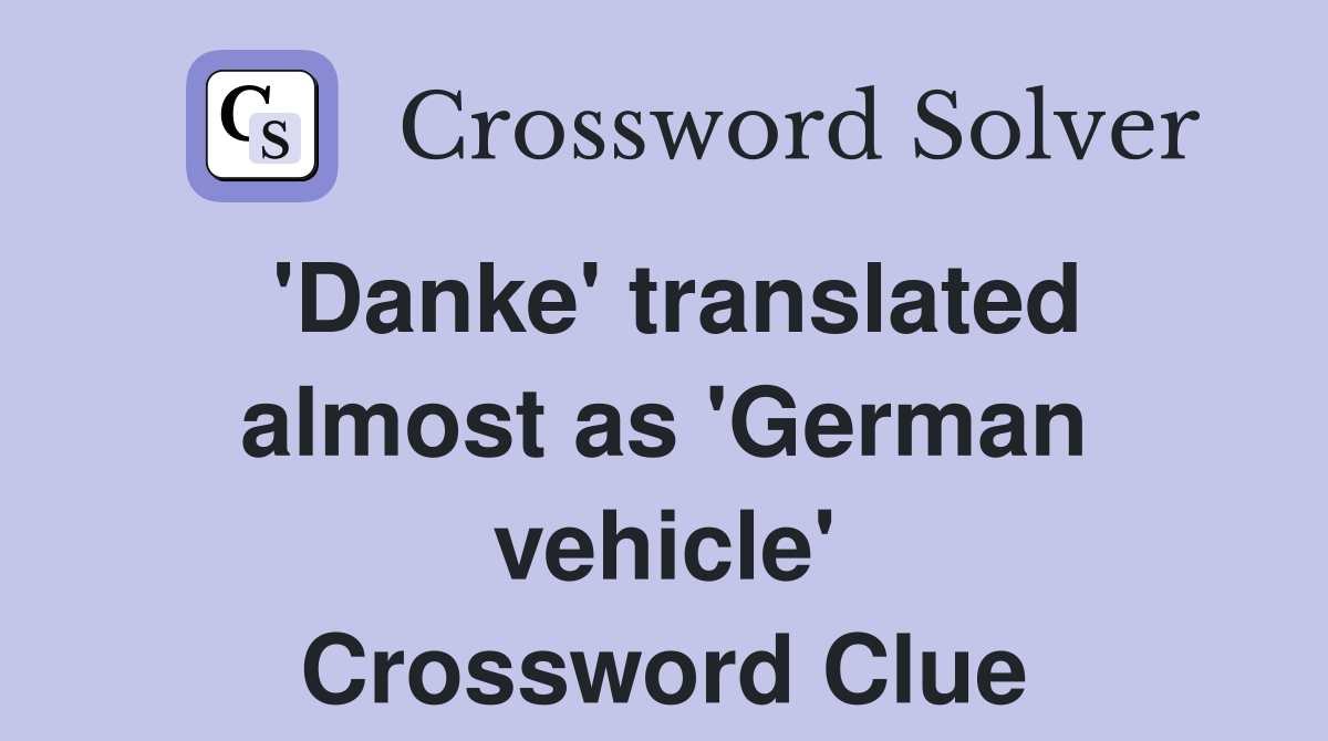 'Danke' translated almost as 'German vehicle' Crossword Clue