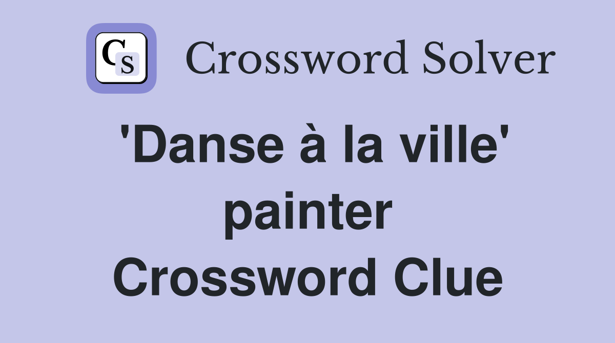 'Danse à la ville' painter Crossword Clue