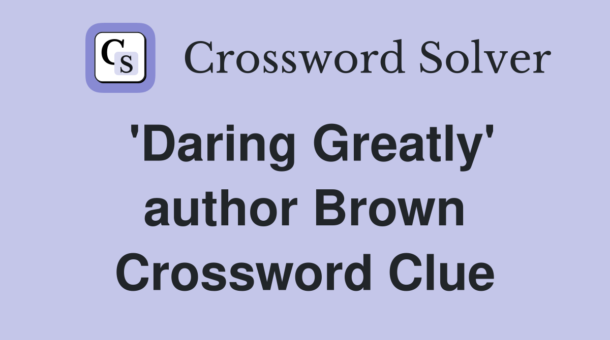 'Daring Greatly' author Brown Crossword Clue