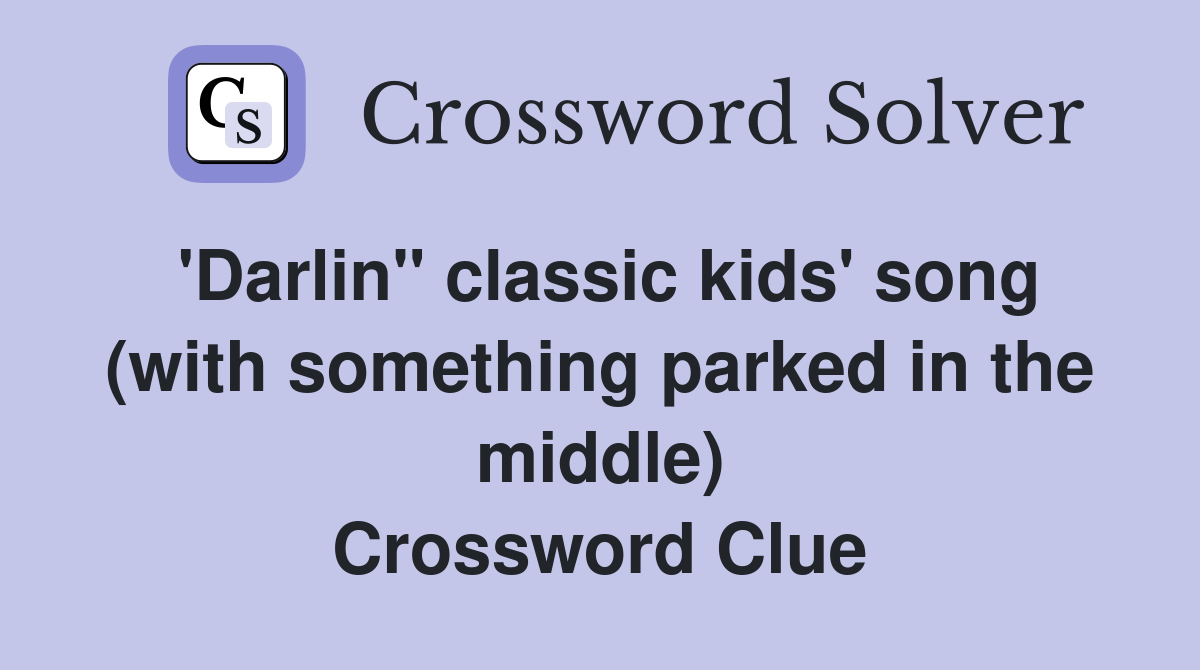 'Darlin'' classic kids' song (with something parked in the middle) Crossword Clue