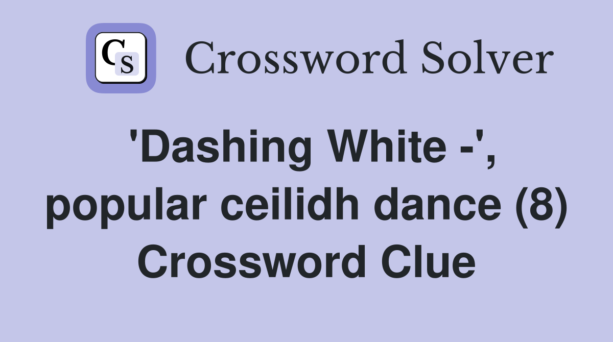 'Dashing White -', popular ceilidh dance (8) Crossword Clue