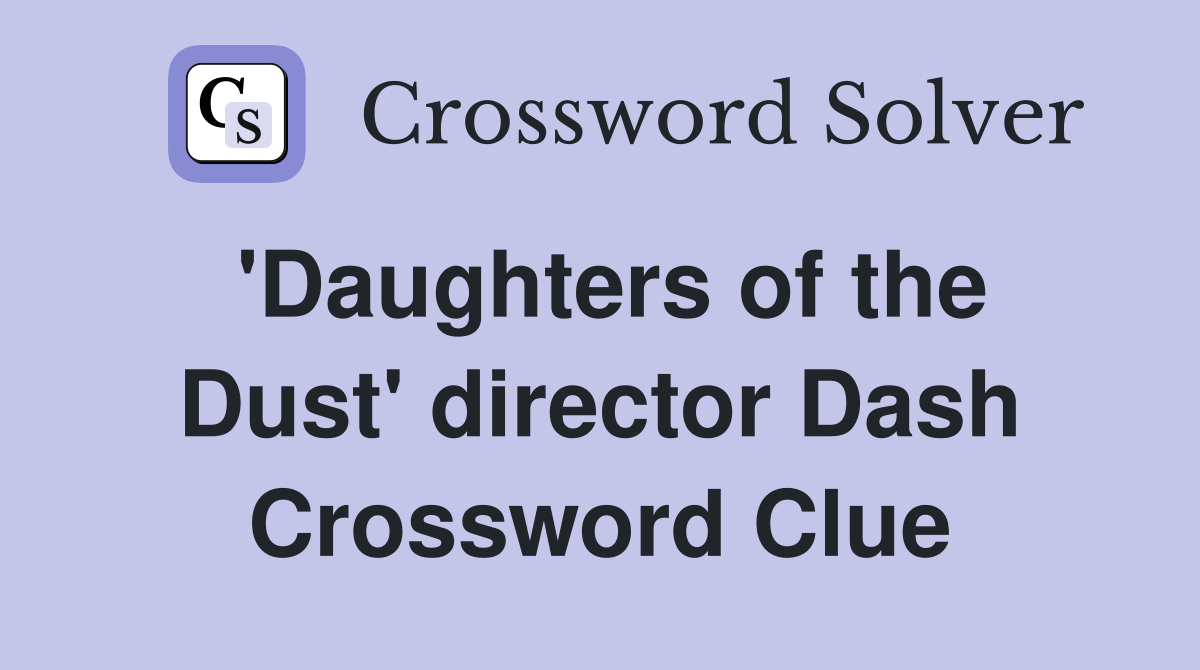 'Daughters of the Dust' director Dash Crossword Clue