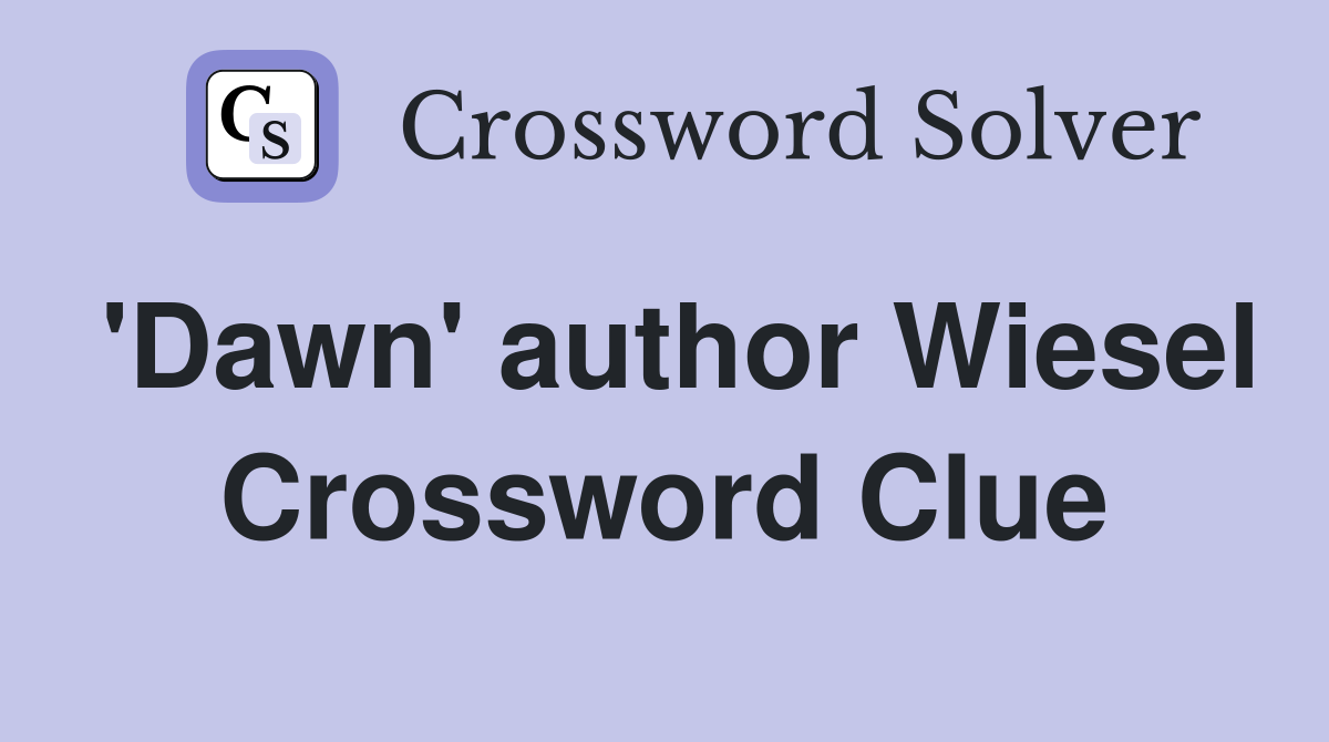 'Dawn' author Wiesel Crossword Clue