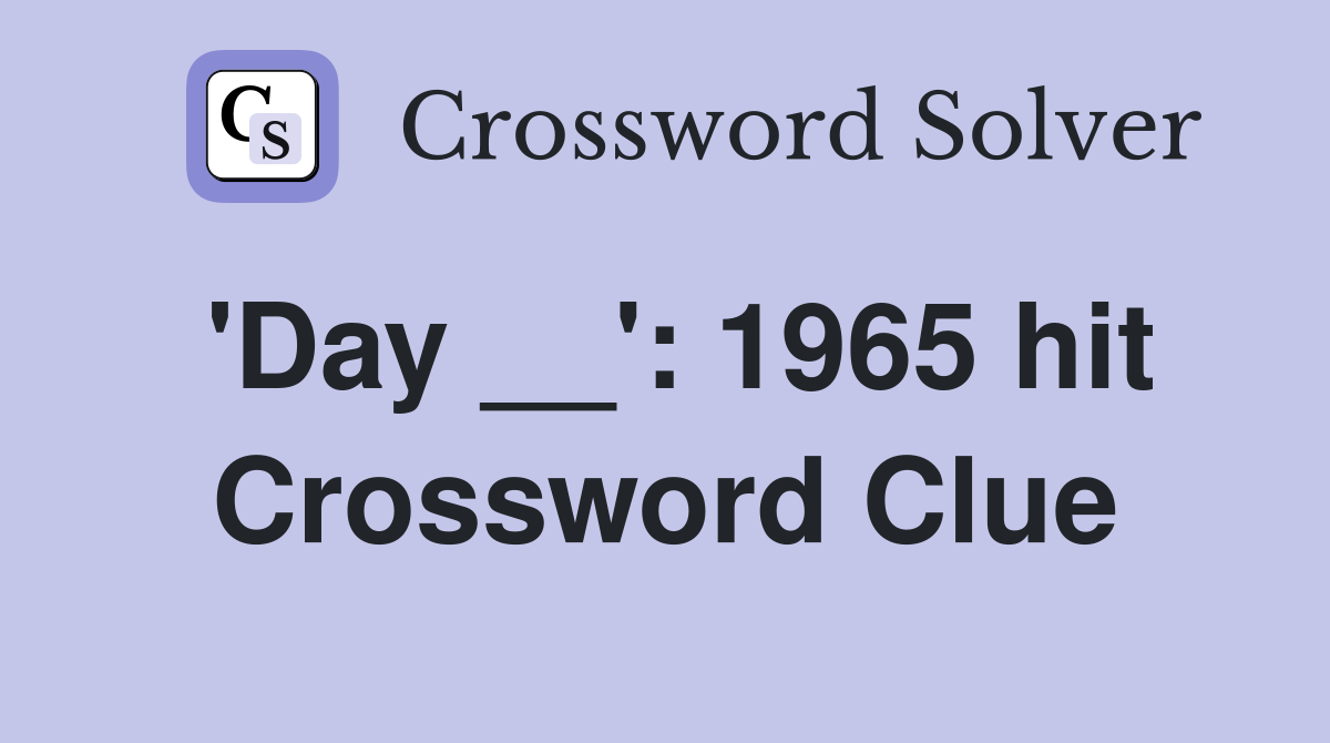 'Day __': 1965 hit Crossword Clue