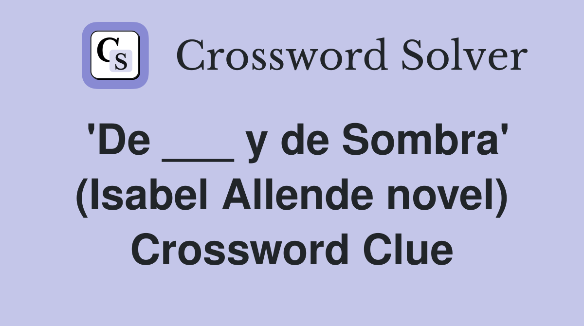 'De ___ y de Sombra' (Isabel Allende novel) Crossword Clue
