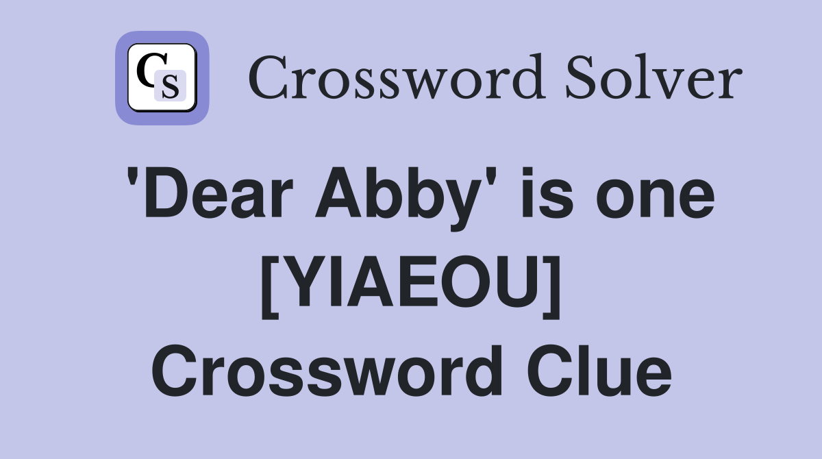 'Dear Abby' is one [YIAEOU] Crossword Clue