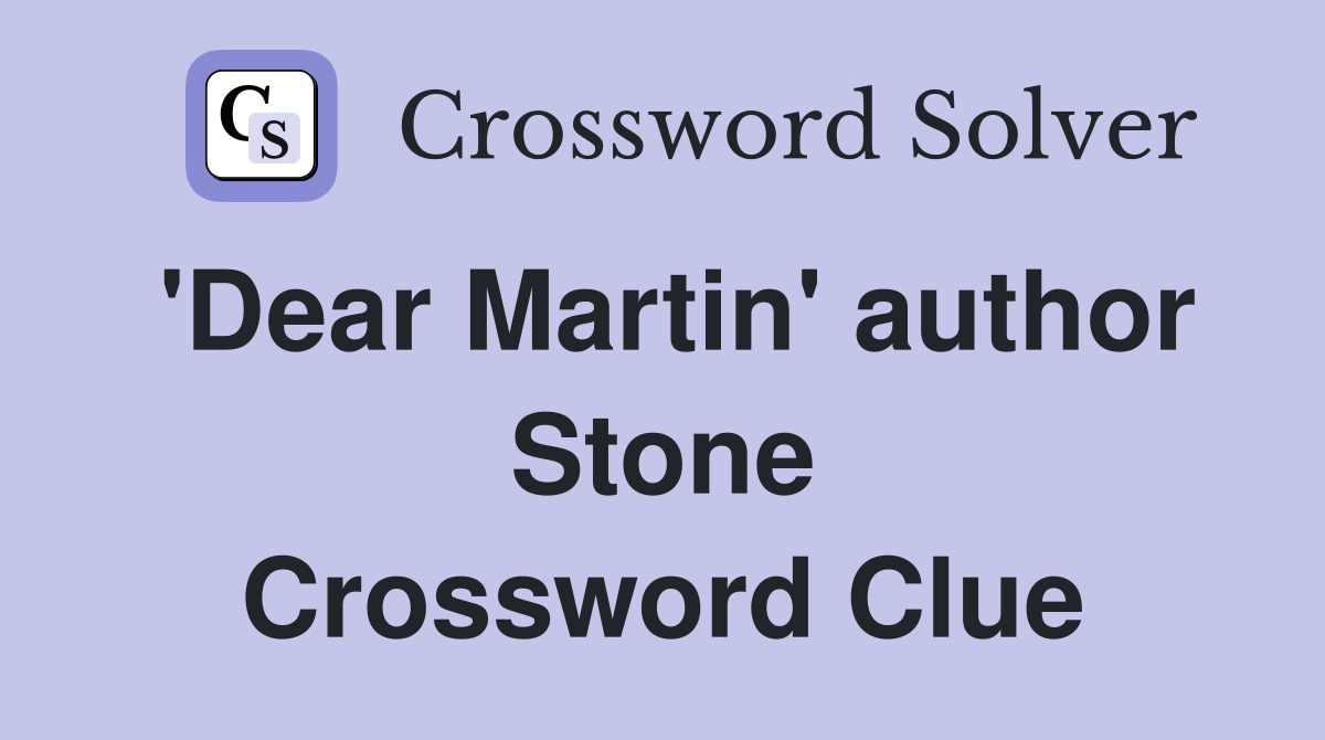 'Dear Martin' author Stone Crossword Clue