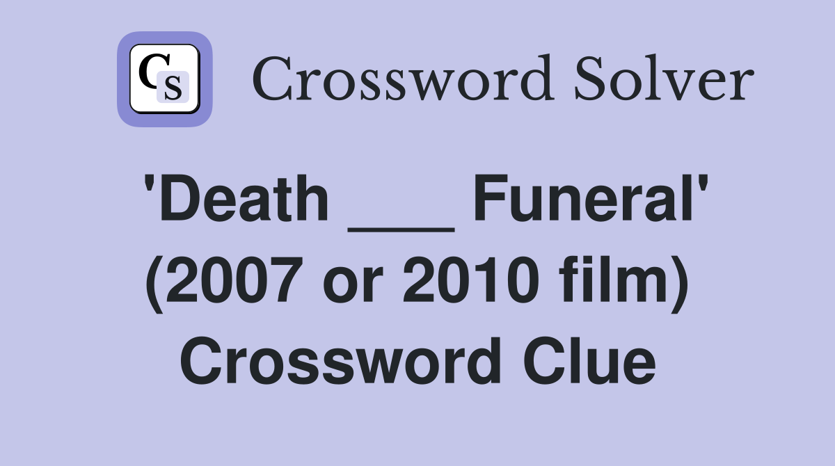 'Death ___ Funeral' (2007 or 2010 film) Crossword Clue