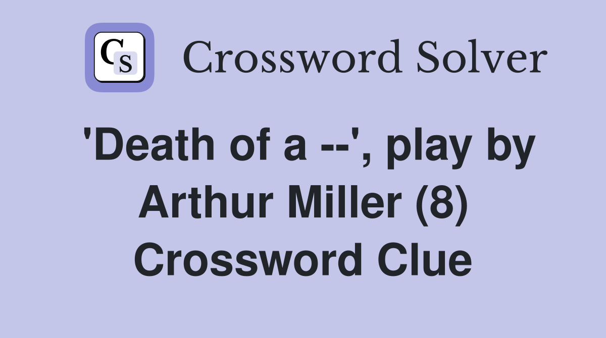 'Death of a --', play by Arthur Miller (8) Crossword Clue