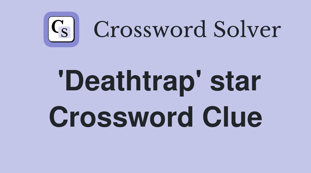 'Deathtrap' star Crossword Clue