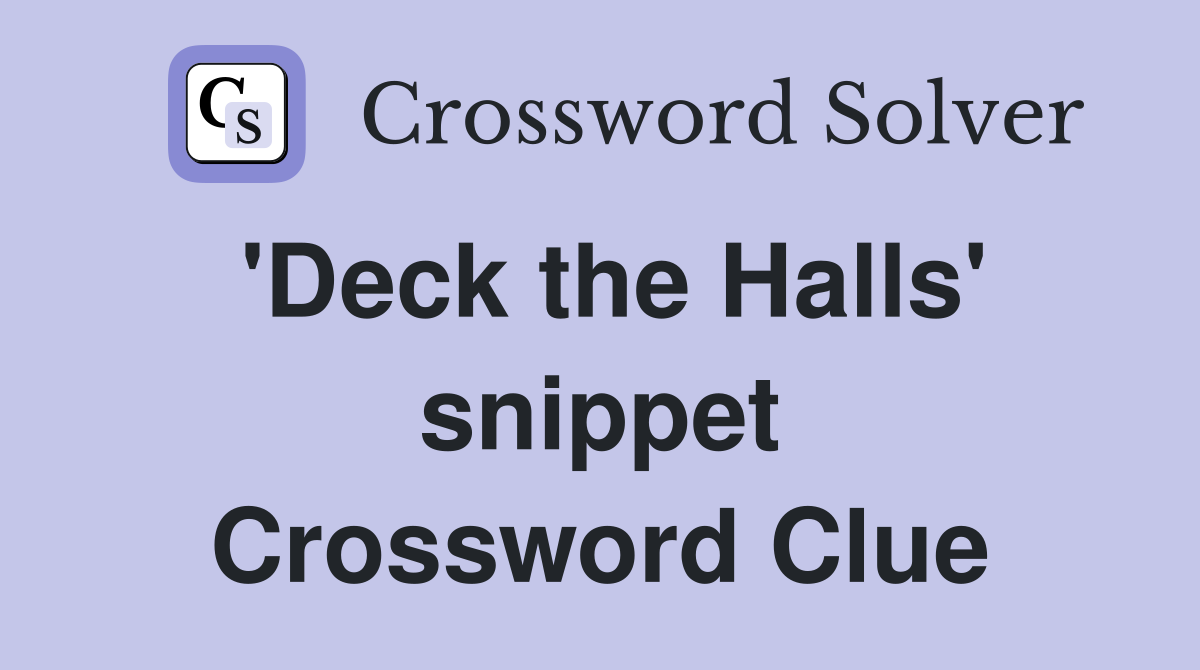 'Deck the Halls' snippet Crossword Clue