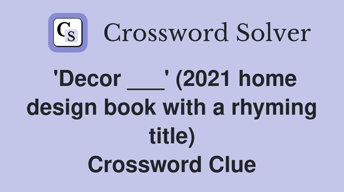 'Decor ___' (2021 home design book with a rhyming title) Crossword Clue