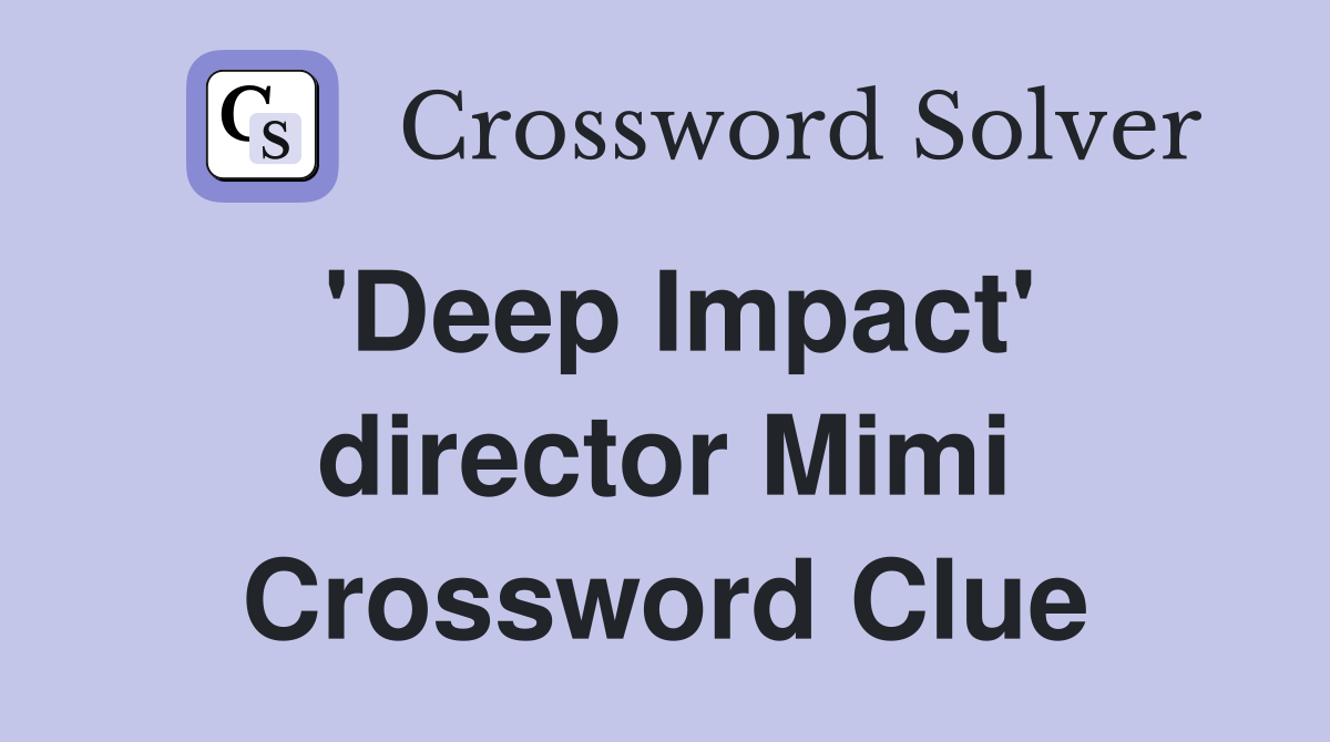 'Deep Impact' director Mimi Crossword Clue