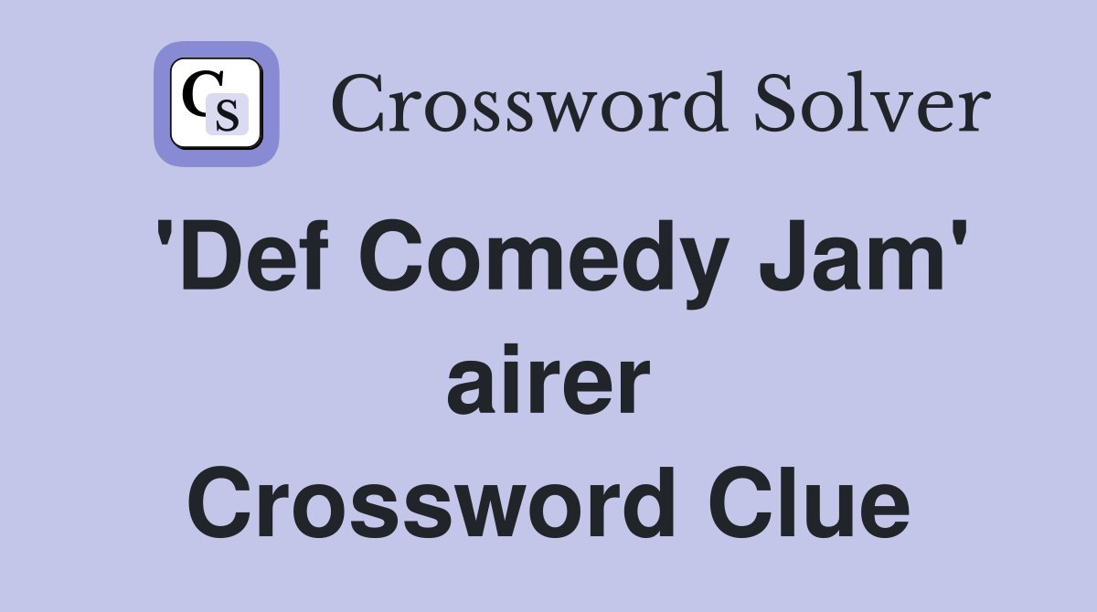 'Def Comedy Jam' airer Crossword Clue