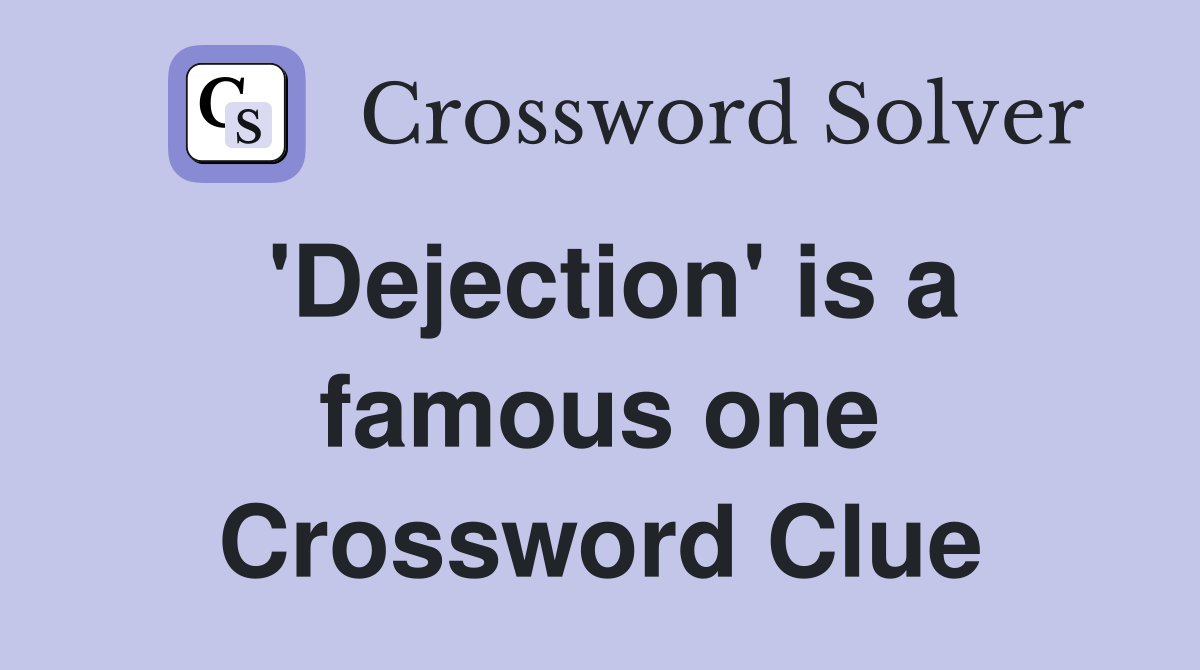 'Dejection' is a famous one Crossword Clue