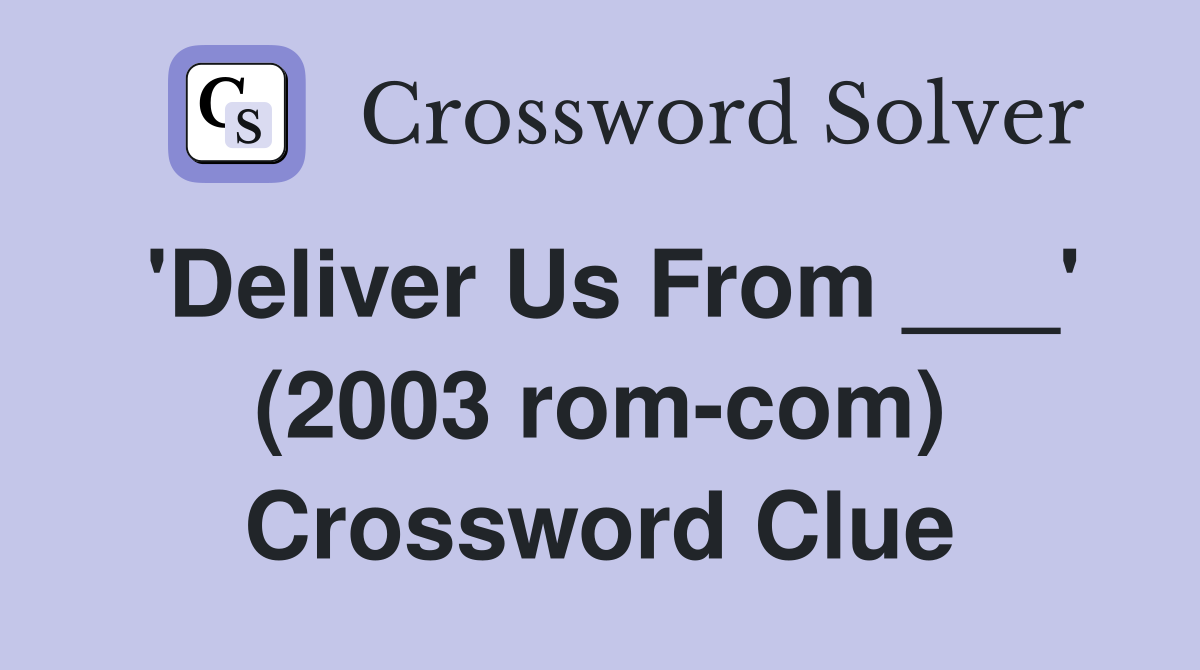 'Deliver Us From ___' (2003 rom-com) Crossword Clue