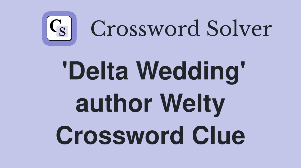 'Delta Wedding' author Welty Crossword Clue