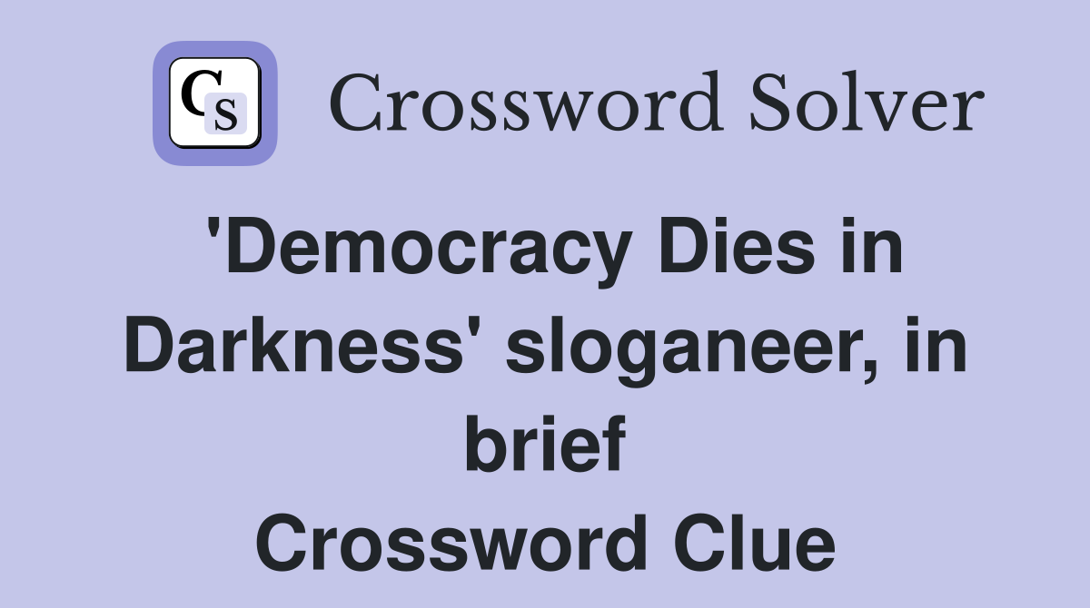'Democracy Dies in Darkness' sloganeer, in brief Crossword Clue