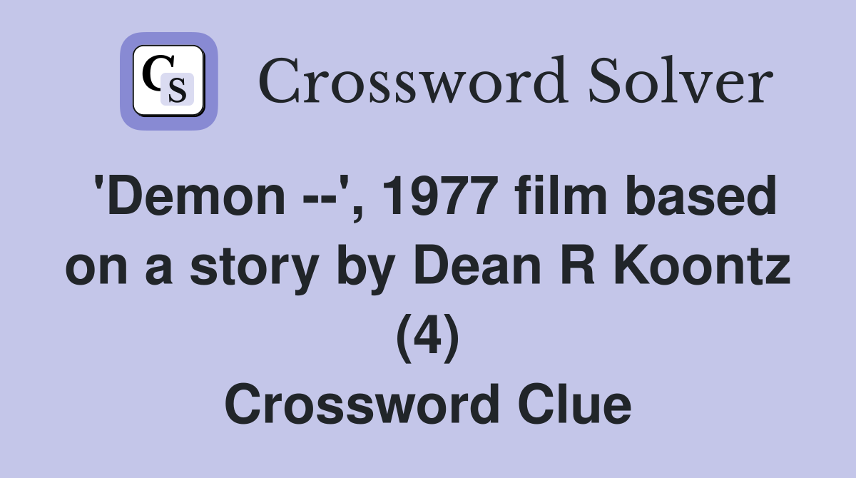 'Demon --', 1977 film based on a story by Dean R Koontz (4) Crossword Clue
